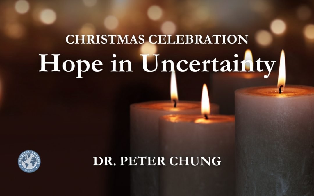 37th Christmas Celebration “Hope in Uncertainty” – Dr. Peter Chung